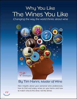 Why You Like the Wines You Like: Changing the way the world thinks about wine.