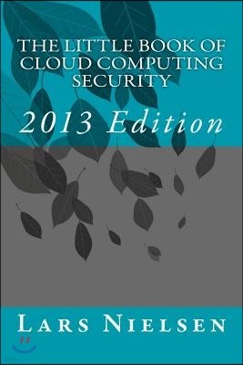 The Little Book of Cloud Computing SECURITY, 2013 Edition