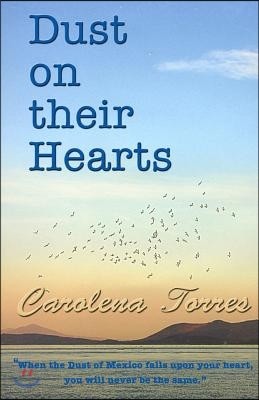 "Dust on their Hearts": When the dust of Mexico falls upon your heart, you will never be the same.