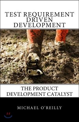 Test Requirement Driven Development: The Product Development Catalyst