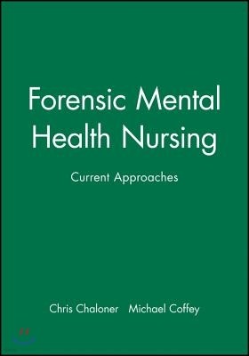 Forensic Mental Health Nursing: Current Approaches