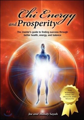 The Chi Energy and Prosperity The Master's Guide to Finding Success Through Better Health, Energy, and Balance