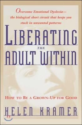 Liberating the Adult Within: How to Be a Grown-Up for Good