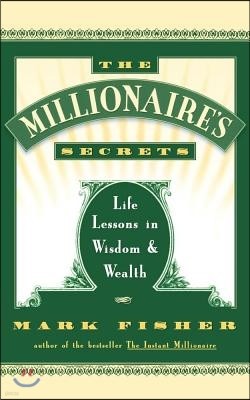 The Millionaire's Secrets: Life Lessons in Wisdom and Wealth