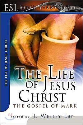 The Life of Jesus Christ: The Gospel of Mark: ESL Bible Studies