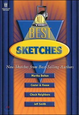 All the Best Sketches: New Sketches from Best-Selling Authors Martha Bolton, Jim Custer & Bob Hoose, Chuck Neighbors, and Jeff Smith