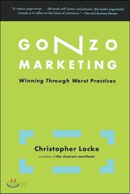 Gonzo Marketing: Winning Through Worst Practices