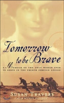 Tomorrow to Be Brave: A Memoir of the Only Woman Ever to Serve in the French Foreign Legion