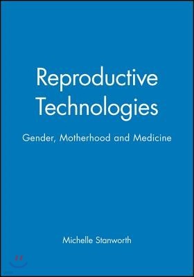 Reproductive Technologies: Gender, Motherhood and Medicine