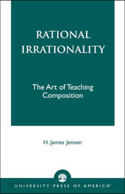 Rational Irrationality: The Art of Teaching Composition