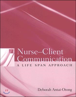 Nurse-Client Communication: A Life Span Approach: A Life Span Approach