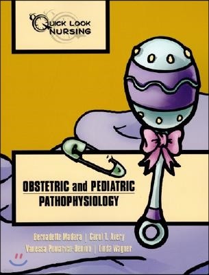 Quick Look Nursing: Obstetric and Pediatric Pathophysiology: Obstetric and Pediatric Pathophysiology