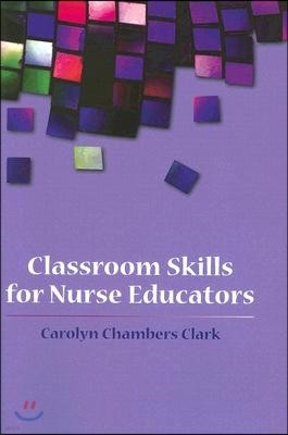 Classroom Skills for Nurse Educators