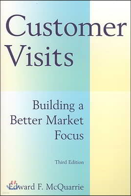 Customer Visits: Building a Better Market Focus