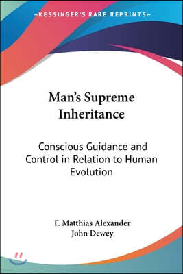 Man's Supreme Inheritance: Conscious Guidance and Control in Relation to Human Evolution