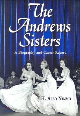 The Andrews Sisters: A Biography and Career Record