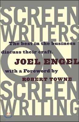 Screenwriters on Screen-Writing: The Best in the Business Discuss Their Craft