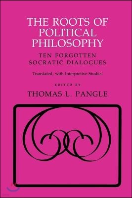 The Roots of Political Philosophy: Ten Forgotten Socratic Dialogues