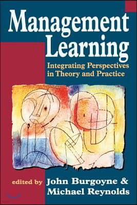 Management Learning: Integrating Perspectives in Theory and Practice