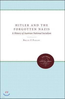 Hitler and the Forgotten Nazis: A History of Austrian National Socialism