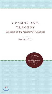 Cosmos and Tragedy: An Essay on the Meaning of Aeschylus