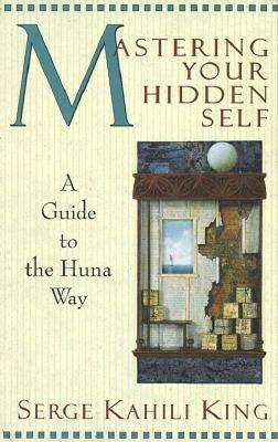 Mastering Your Hidden Self: A Guide to the Huna Way