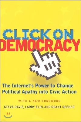 Click On Democracy: The Internet's Power To Change Political Apathy Into Civic Action