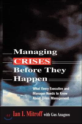 Managing Crises Before They Happen: What Every Executive and Manager Needs to Know about Crisis Management