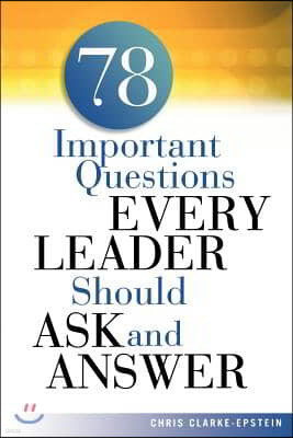 A 78 Important Questions Every Leader Should Ask and Answer