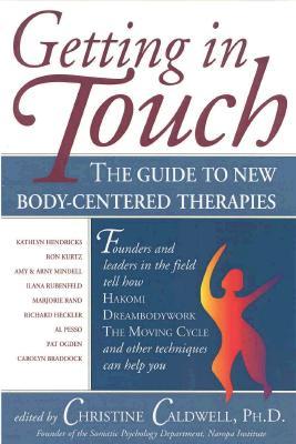 Getting in Touch: The Guide to New Body-Centered Therapies