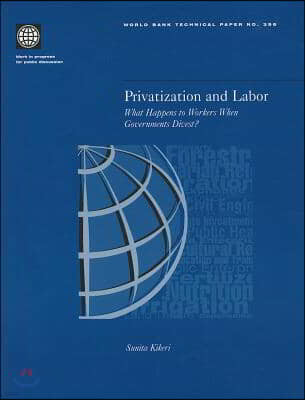 Privatization and Labor: What Happens to Workers When Governments Divest?