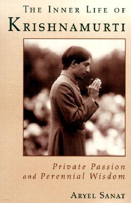 The Inner Life of Krishnamurti: Private Passion and Perennial Wisdom