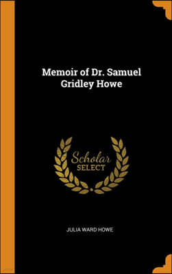 Memoir of Dr. Samuel Gridley Howe