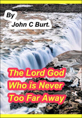 The Lord God Who is Never Too Far Away.