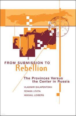 From Submission to Rebellion: The Provinces Versus the Center in Russia