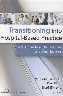 Transitioning Into Hospital-Based Practice: A Guide for Nurse Practitioners and Administrators