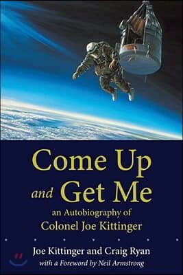 Come Up and Get Me: An Autobiography of Colonel Joe Kittinger