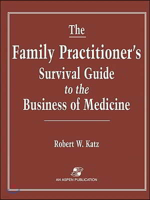 The Family Practitioner's Survival Guide to the Business of Medicine