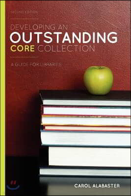 Developing an Outstanding Core Collection: A Guide for Libraries, Second Edition