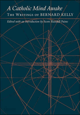 A Catholic Mind Awake: The Writings of Bernard Kelly
