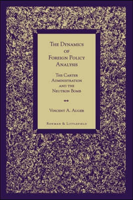 The Dynamics of Foreign Policy Analysis: The Carter Administration and the Neutron Bomb