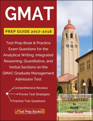 GMAT Prep Guide 2017-2018: Test Prep Book & Practice Exam Questions for the Analytical Writing, Integrated Reasoning, Quantitative, and Verbal Se