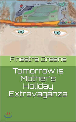 Tomorrow is Mother's Holiday Extravaganza