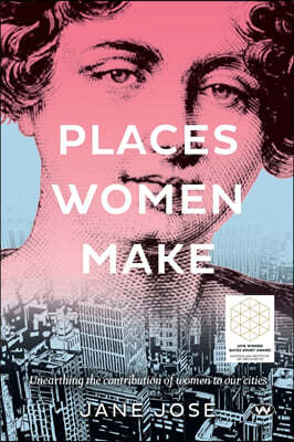 Places Women Make: Unearthing the contribution of women to our cities