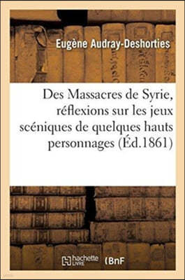 A Propos Des Massacres de Syrie, Reflexions Sur Les Jeux Sceniques de Quelques Hauts Personnages
