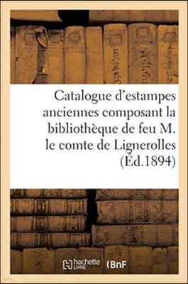 Catalogue d'Estampes Anciennes Composant La Bibliotheque de Feu M. Le Comte de Lignerolles