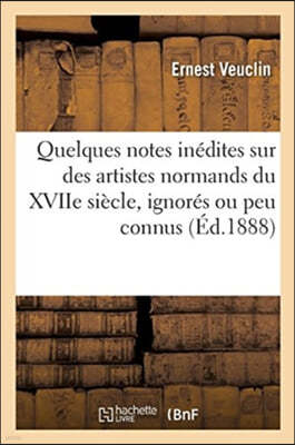 Quelques Notes Inédites Sur Des Artistes Normands Du Xviie Siècle, Ignorés Ou Peu Connus