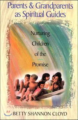 Parents and Grandparents as Spiritual Guides: Nurturing Children of the Promise