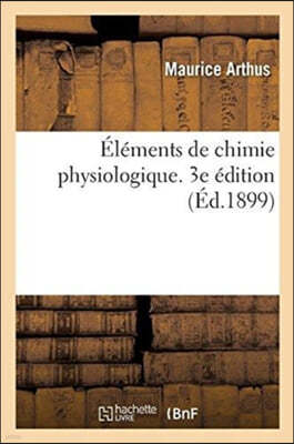 Elements de Chimie Physiologique. 3e Edition