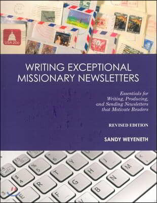 Writing Exceptional Missionary Newsletters: Essentials for Writing, Producing, and Sending Newsletters that Motivate Readers